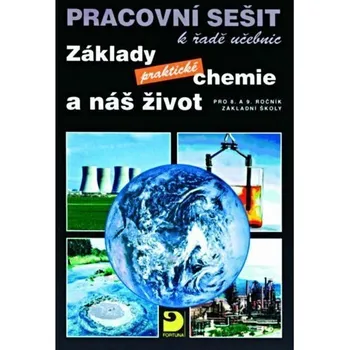 Základy praktické chemie a náš život Pracovní sešit k řadě učebnic Pavel Beneš