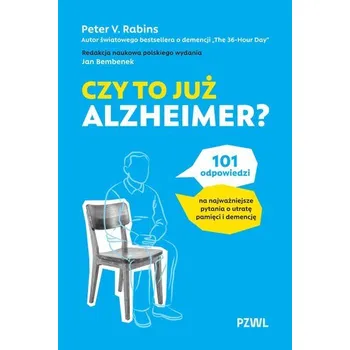 Czy to już Alzheimer? 101 odpowiedzi na najważniejsze pytania o utratę pamięci i demencję