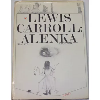 Pohádka Carroll Lewis - Alenka v kraji divů a za zrcadlem