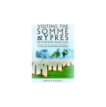 Visiting the Somme and Ypres Battlefields Made Easy - Hughes, Gareth