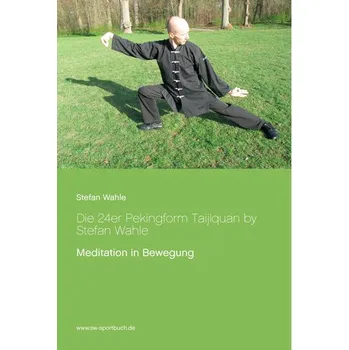 Die 24er Pekingform Taijiquan by Stefan Wahle - Wahle, Stefan