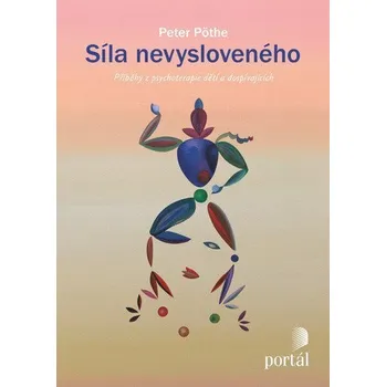 Síla nevysloveného - Příběhy z psychoterapie dětí a dospívajících - Pöthe Peter