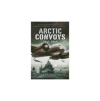 Arctic Convoys 1941-1945 - Woodman, Richard