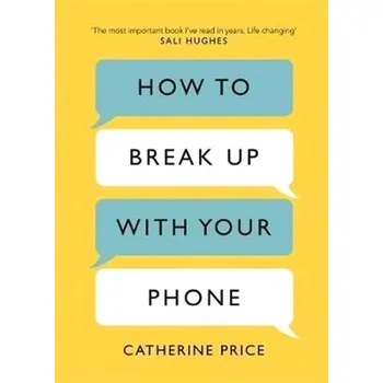 How to Break Up With Your Phone : The 30-Day Plan to Take Back Your Life (Catherine Price, 2019)
