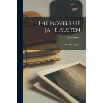 The Novels Of Jane Austen: Pride And Prejudice - Jane Austen