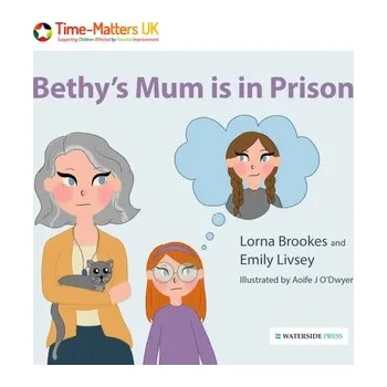Bethy's Mum is in Prison - Brookes, Lorna; Livsey, Emily