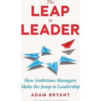 The Leap to Leader - Bryant, Adam; Sharer, Kevin