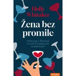Žena bez promile: Střízlivá a šťastná ve světě posedlém alkoholem - Holly Whitaker (2026, brožovaná)