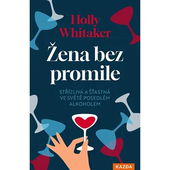 Žena bez promile: Střízlivá a šťastná ve světě posedlém alkoholem - Holly Whitaker (2026, brožovaná)