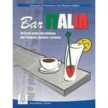 Italský jazyk Bar Italia : Bar Italia - articoli sulla vita italiana per leggere, parlare, scri - Naddeo, Ciro Massimo