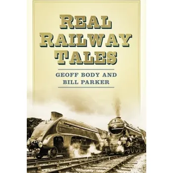 Real Railway Tales - Body, Geoff; Body, Ian