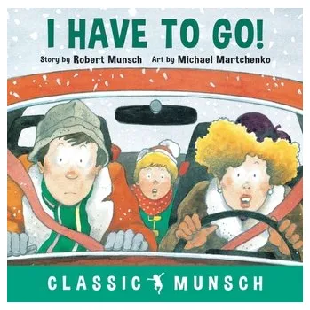 První čtění I Have to Go! - Munsch, Robert