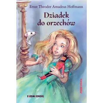 Pohádka Dziadek do orzechów SIEDMIORÓG - Ernst Theodor Amadeus Hoffmann