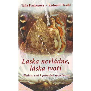 Osobní rozvoj Láska nevládne, láska tvoří - Táňa Fischerová, Radomír Hradil
