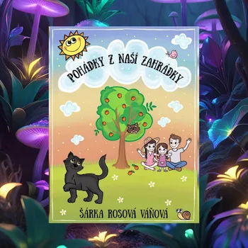 Pohádka Pohádky z naší zahrádky - Šárka Rosová Váňová [tištěná]