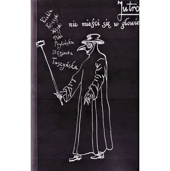 Literární biografie Jutro nie mieści się w głowie. Dzienniki czasu... - praca zbiorowa