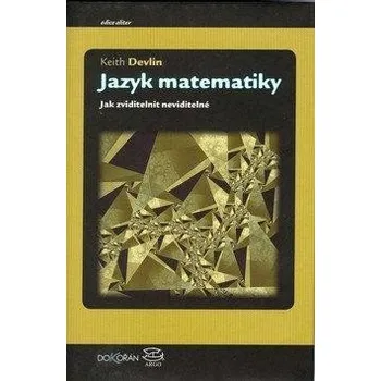 Jazyk matematiky - Jak zviditelnit neviditelné - Kaith Devlin