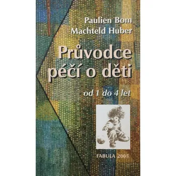 Průvodce péčí o děti od 1 do 4 let: antroposofické podněty - Paulien Bom