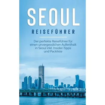 Literární cestopis Seoul Reiseführer: Der perfekte Reiseführer für einen unvergesslichen Aufenthalt in Seoul inkl. Insider-Tipps und Packliste - Bleeker, Katrin