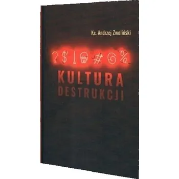 Kultura destrukcji - Andrzej Zwoliński