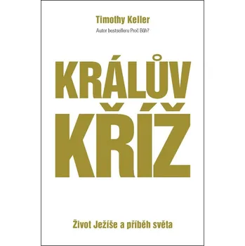 Literární biografie Králův kříž: život Ježíše a příběh světa - Timothy J. Keller