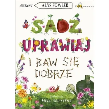 Bystrá hlava Sadź, uprawiaj i baw się dobrze - Fowler, Alys