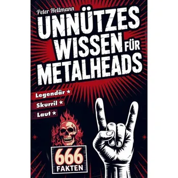 Unnützes Wissen für Metalheads: 666 skurrile, laute und legendäre Fakten aus der Welt des Heavy Metal - Fischer-Hellmann, Klaus-Peter