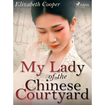 Kniha My Lady of the Chinese Courtyard - Elizabeth Cooper