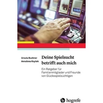 Deine Spielsucht betrifft auch mich - Buchner, Ursula G.