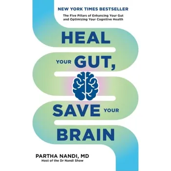 Heal Your Gut, Save Your Brain - Nandi, Dr Partha