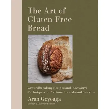 The Art of Gluten-Free Bread - Goyoaga, Aran