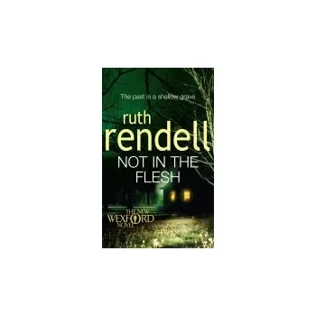 Not in the Flesh - Rendell, Ruth