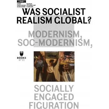 Was Socialist Realism Global? Modernism... Kolektiv autorů