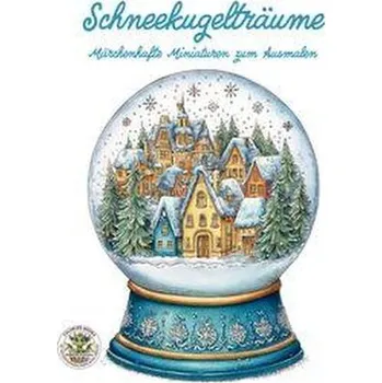 Schneekugelträume - Märchenhafte Miniaturen zum Ausmalen - Holland, Nanja