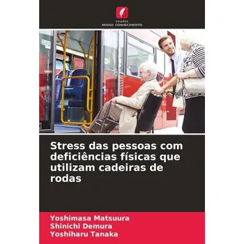 Stress das pessoas com deficiências físicas que utilizam cadeiras de rodas - Matsuura, Yoshimasa