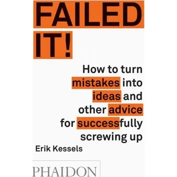 Umění Failed it!: How to turn mistakes into ideas and other advice for successfully screwing up
