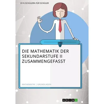 Die Mathematik der Sekundarstufe II zusammengefasst - Himmelmann, Matthias