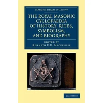Royal Masonic Cyclopaedia of History, Rites, Symbolism, and Biography – Kenneth R. H. Mackenzie (EN)