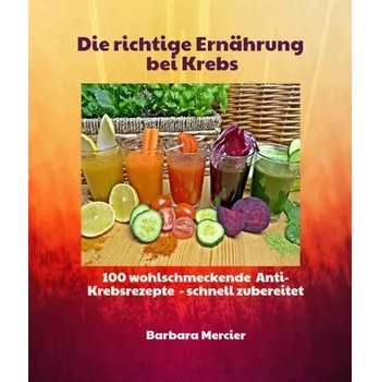 Die richtige Ernährung bei Krebs - Mercier, Barbara