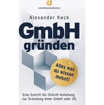 GmbH gründen - Alexander Keck [DE] (2025, Brožovaná, Unternehmergold Verlag)