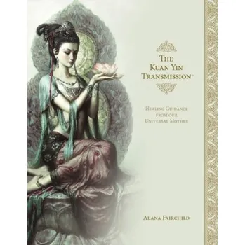 Osobní rozvoj The Kuan Yin Transmission - Fairchild, Alana