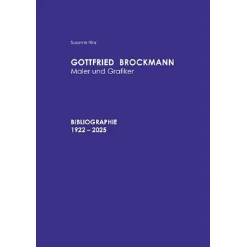 Gottfried Brockmann Maler und Grafiker Bibliographie 1922-2025 - Hinz, Susanne