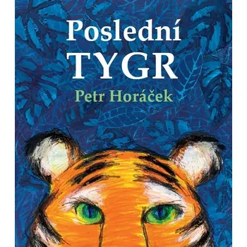Poslední tygr - Petr Horáček