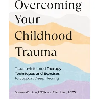 Osobní rozvoj Overcoming Your Childhood Trauma - Lima, Sostenes B. (Sostenes B. Lima); Lima, Erica (Erica Lima)