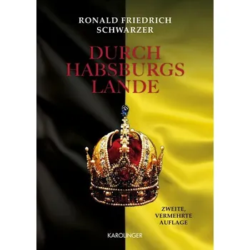 Literární cestopis Durch Habsburgs Lande - Schwarzer, Ronald Friedrich [DE] (2025, Pevná, Karolinger Verlag)