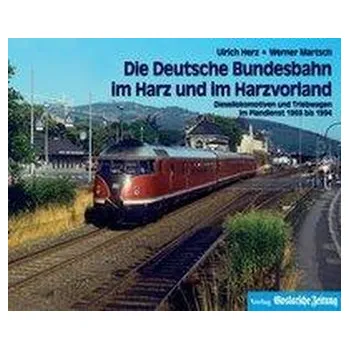Die Deutsche Bundesbahn im Harz und im Harzvorland - Herz, Ulrich