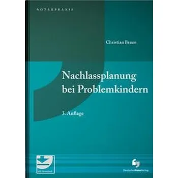 Nachlassplanung bei Problemkindern - Braun, Christian