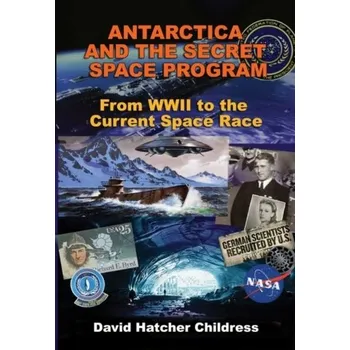 Antarctica and the Secret Space Program - Childress David