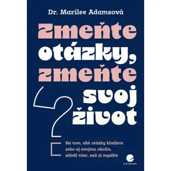 Slovenský jazyk Zmeňte otázky, zmeňte svoj život - Marilee Adamsová