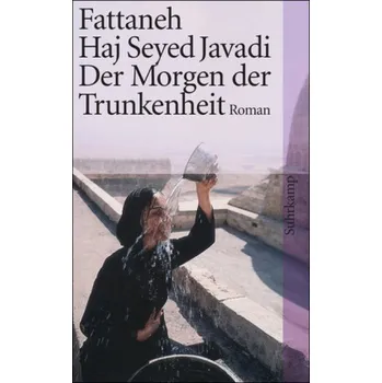 Der Morgen der Trunkenheit - Haj Seyed Javadi, Fattaneh [DE] (2007, Brožovaná, Suhrkamp)